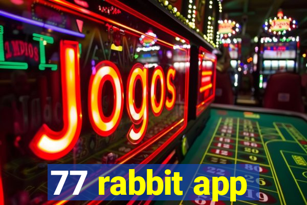 77 rabbit app