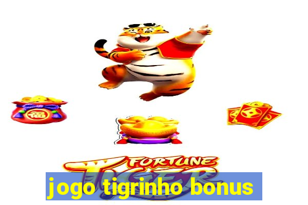 jogo tigrinho bonus