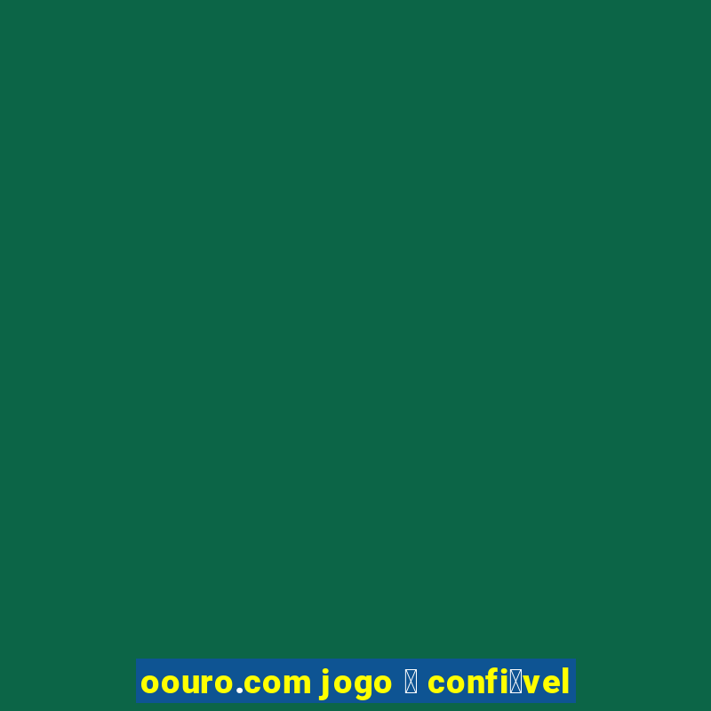 oouro.com jogo 茅 confi谩vel