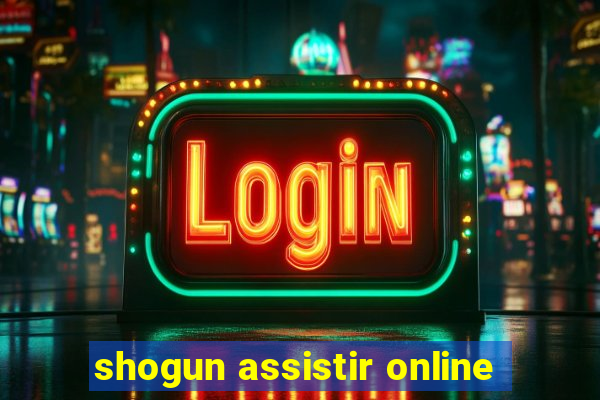 shogun assistir online