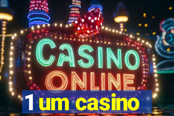 1 um casino