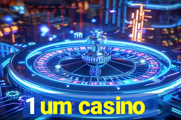 1 um casino