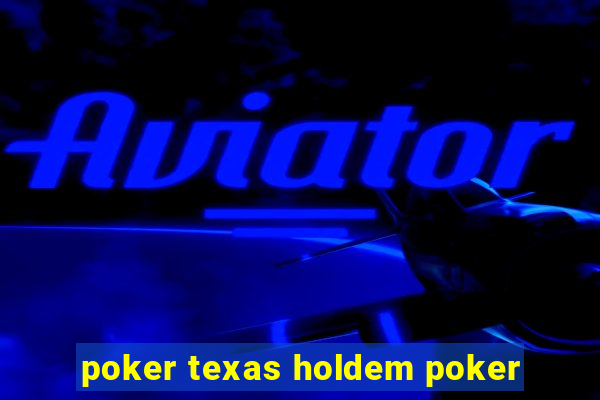 poker texas holdem poker