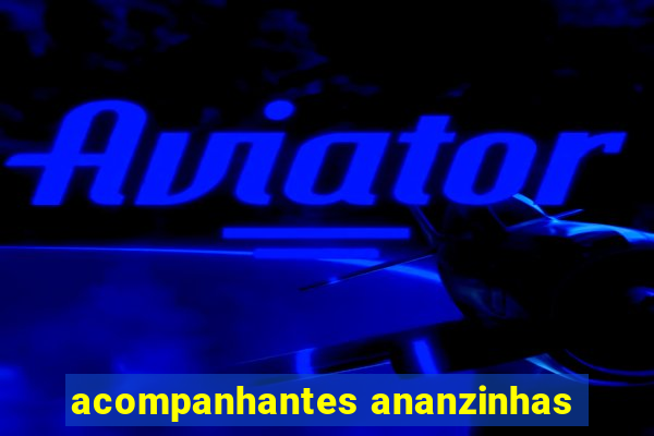 acompanhantes ananzinhas