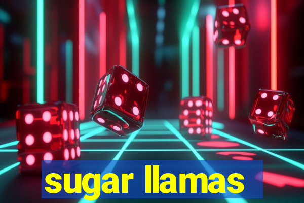 sugar llamas