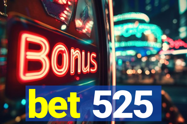 bet 525