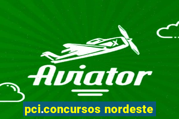 pci.concursos nordeste