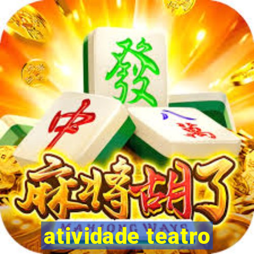 atividade teatro