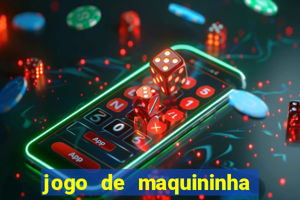 jogo de maquininha que ganha dinheiro