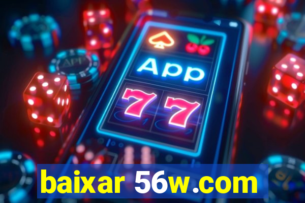 baixar 56w.com