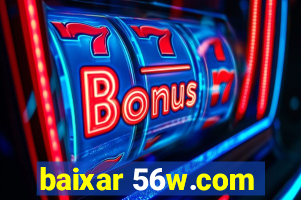 baixar 56w.com