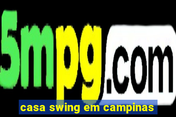 casa swing em campinas