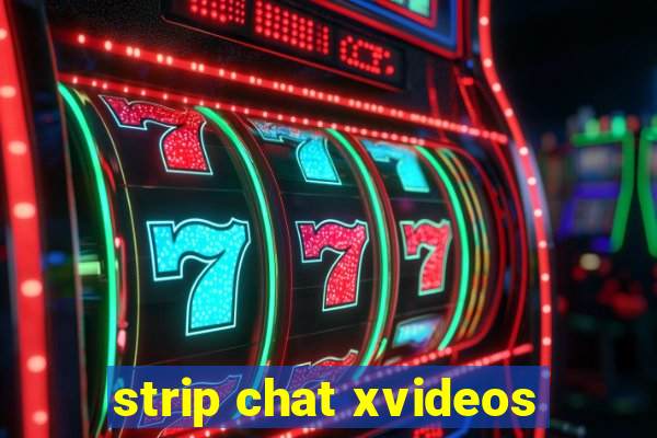 strip chat xvideos