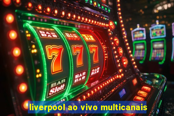 liverpool ao vivo multicanais