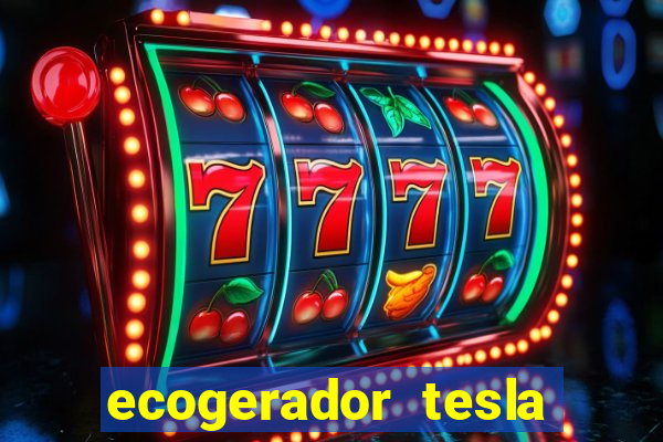 ecogerador tesla reclame aqui