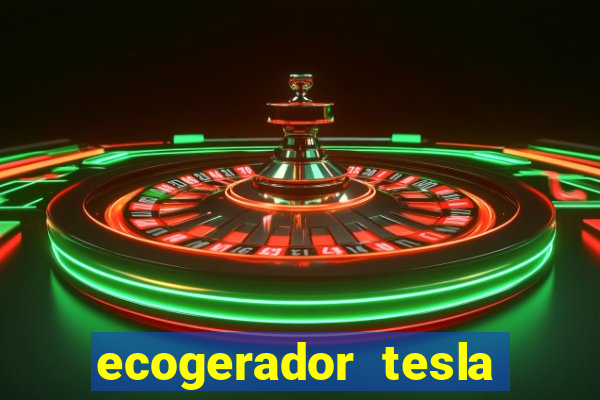 ecogerador tesla reclame aqui