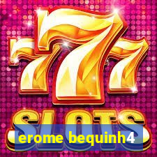 erome bequinh4