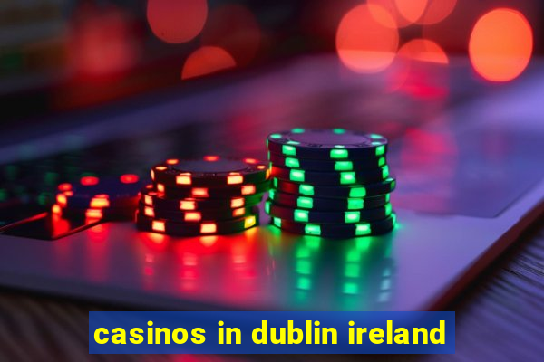 casinos in dublin ireland