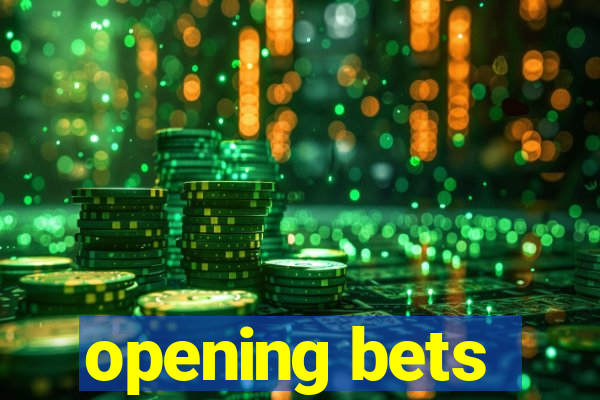 opening bets