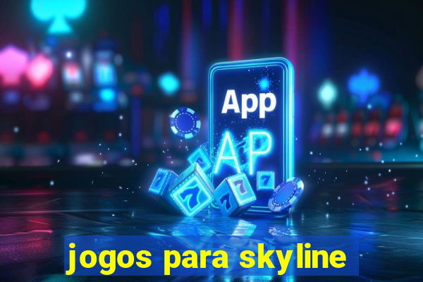 jogos para skyline