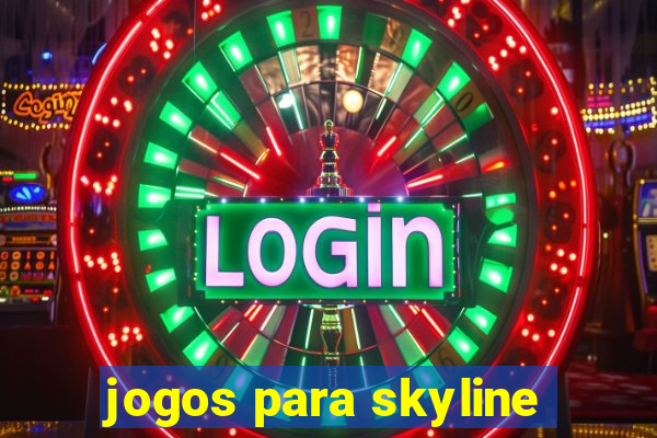 jogos para skyline