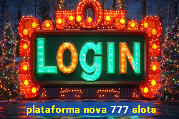 plataforma nova 777 slots