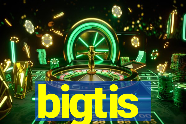 bigtis