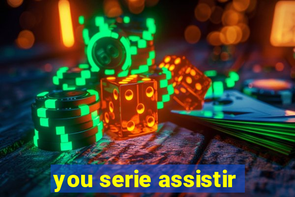 you serie assistir