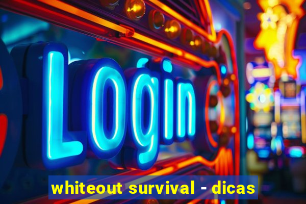 whiteout survival - dicas