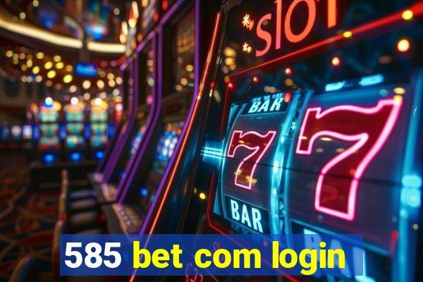 585 bet com login