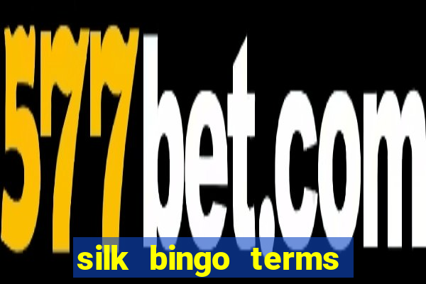 silk bingo terms and conditions