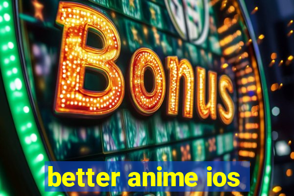 better anime ios