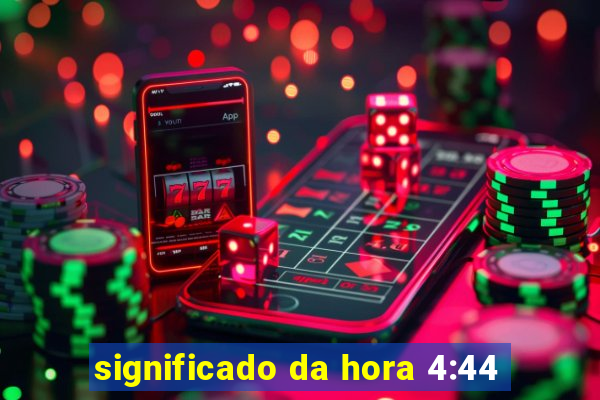 significado da hora 4:44