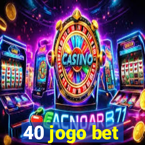 40 jogo bet