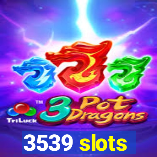 3539 slots