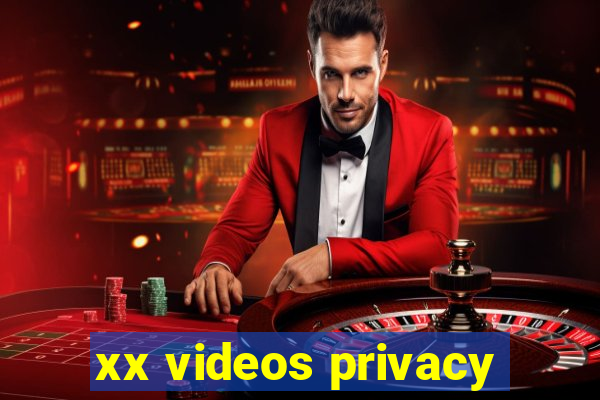 xx videos privacy