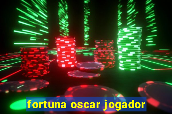 fortuna oscar jogador