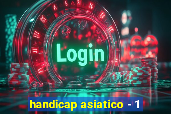 handicap asiatico - 1