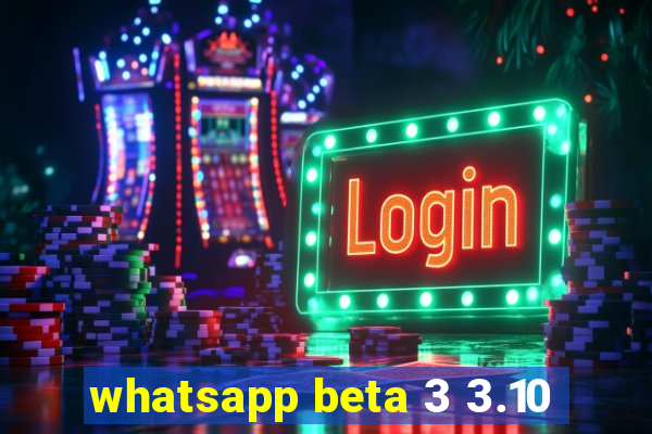 whatsapp beta 3 3.10