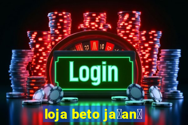 loja beto ja莽an茫