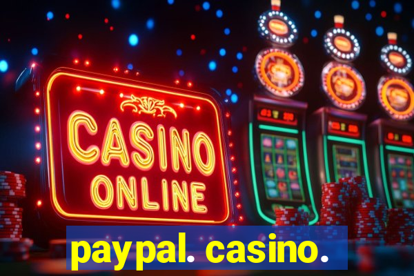 paypal. casino.