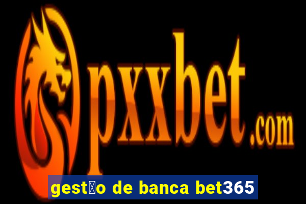 gest茫o de banca bet365