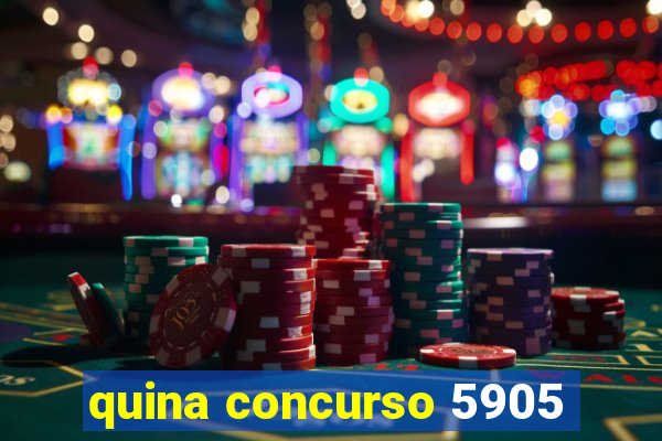 quina concurso 5905