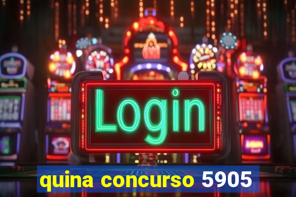 quina concurso 5905