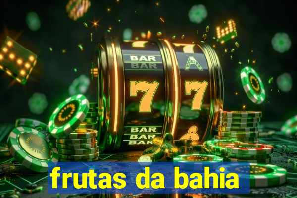 frutas da bahia