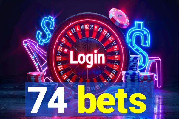 74 bets