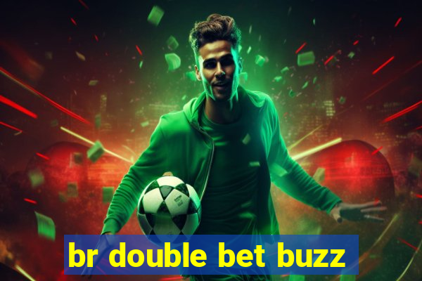 br double bet buzz