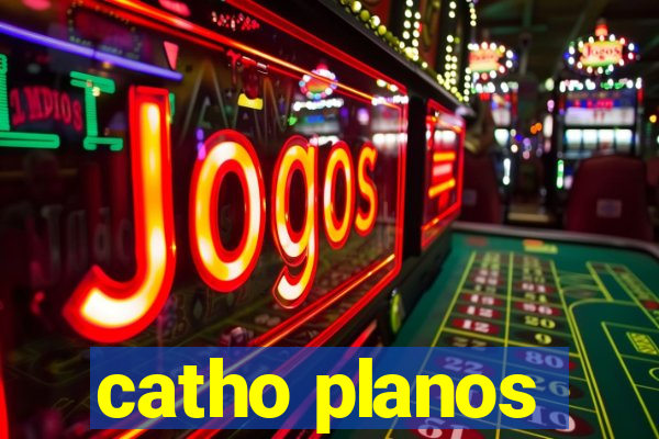 catho planos