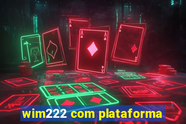 wim222 com plataforma