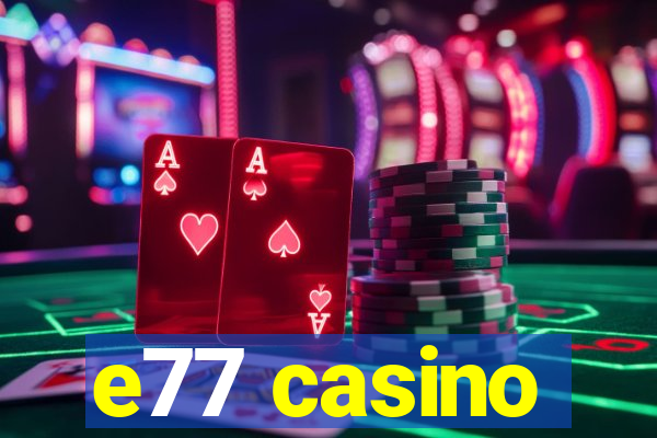 e77 casino